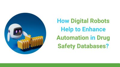 How Digital Robots Helps to enhance automations in Drug Safety Database