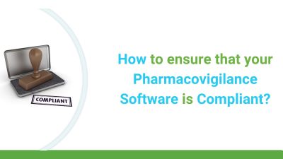 How to Ensure that your Pharmacovigilance Safety Software is Compliant