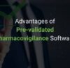 Advantages of Pre-validated Pharmacovigilance Software