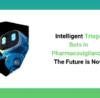 Intelligent Triage Bots in Pharmacovigilance_ The Future is Now